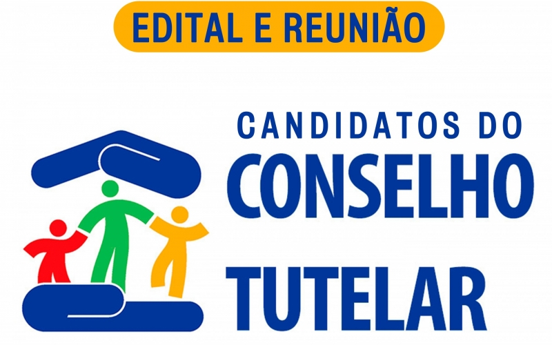 EDITAL E REUNIÃO PARA OS CANDIDATOS PARA CONSELHEIRO TUTELAR 2023